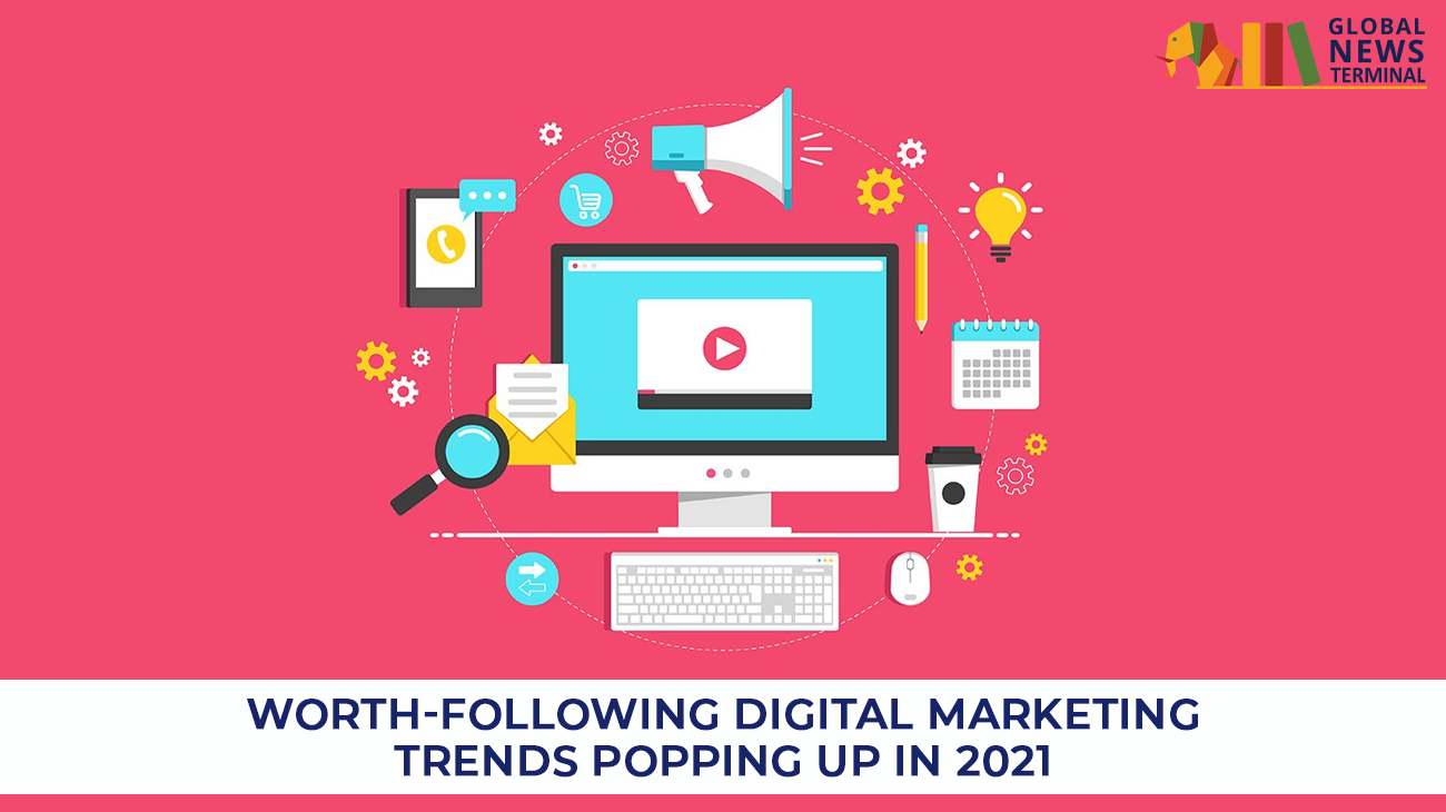 Worth-Following Digital Marketing Trends Popping Up in 2021